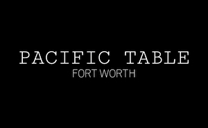 Pacific Table - Fort Worth Gift Certificate
